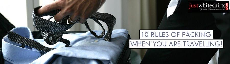 10 Rules of Packing When You Are Travelling - Just White Shirts